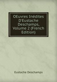 OEuvres In?dites D'Eustache Deschamps, Volume 2 (French Edition)