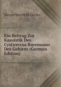 Ein Beitrag Zur Kasuistik Des Cysticercus Racemosus Des Gehirns (German Edition)