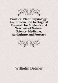 Practical Plant Physiology: An Introduction to Original Research for Students and Teachers of Natural Science, Medicine, Agriculture and Forestry