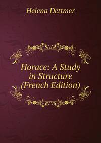 Horace: A Study in Structure (French Edition)