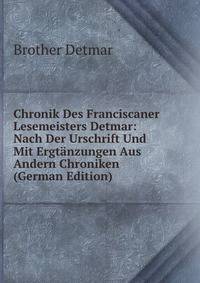 Chronik Des Franciscaner Lesemeisters Detmar: Nach Der Urschrift Und Mit Ergtanzungen Aus Andern Chroniken (German Edition)