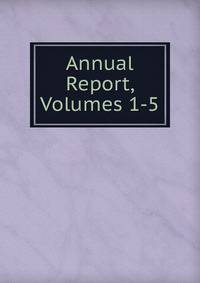 Annual Report, Volumes 1-5