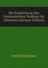 Die Entdeckung Des Germanischen Nordens Im Altertum (German Edition)