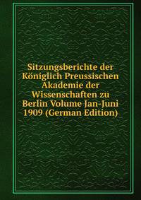 Sitzungsberichte der Koniglich Preussischen Akademie der Wissenschaften zu Berlin Volume Jan-Juni 1909 (German Edition)