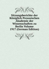 Sitzungsberichte der Koniglich Preussischen Akademie der Wissenschaften zu Berlin Volume 1917 (German Edition)