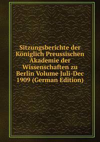 Sitzungsberichte der Koniglich Preussischen Akademie der Wissenschaften zu Berlin Volume Juli-Dec 1909 (German Edition)