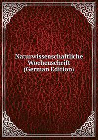 Naturwissenschaftliche Wochenschrift (German Edition)