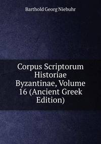 Corpus Scriptorum Historiae Byzantinae, Volume 16 (Ancient Greek Edition)
