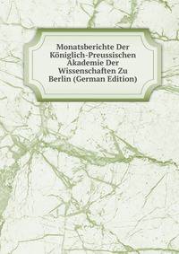 Monatsberichte Der Koniglich-Preussischen Akademie Der Wissenschaften Zu Berlin (German Edition)