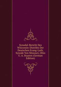 Synodal-Bericht Des Wisconsin-Distrikts Der Deutschen Evang-Luth. Synode Von Missouri, Ohio U. A. Staaten (German Edition)