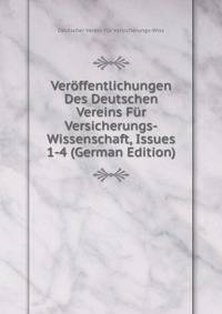 Veroffentlichungen Des Deutschen Vereins Fur Versicherungs-Wissenschaft, Issues 1-4 (German Edition)