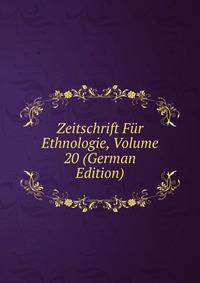 Zeitschrift Fur Ethnologie, Volume 20 (German Edition)