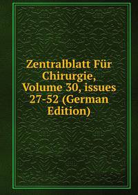 Zentralblatt F?r Chirurgie, Volume 30, issues 27-52 (German Edition)
