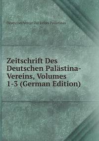 Zeitschrift Des Deutschen Palastina-Vereins, Volumes 1-3 (German Edition)