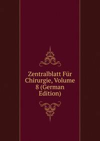 Zentralblatt Fur Chirurgie, Volume 8 (German Edition)