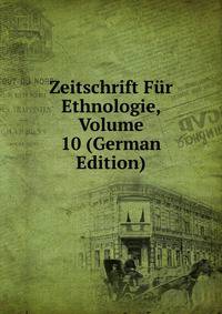 Zeitschrift Fur Ethnologie, Volume 10 (German Edition)