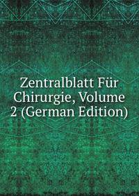 Zentralblatt Fur Chirurgie, Volume 2 (German Edition)