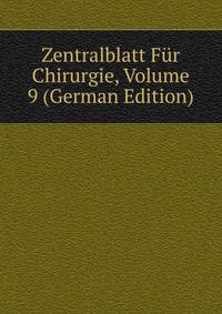 Zentralblatt Fur Chirurgie, Volume 9 (German Edition)