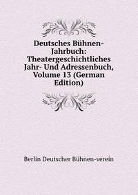Deutsches Buhnen-Jahrbuch: Theatergeschichtliches Jahr- Und Adressenbuch, Volume 13 (German Edition)