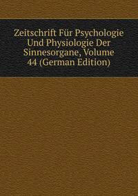 Zeitschrift Fur Psychologie Und Physiologie Der Sinnesorgane, Volume 44 (German Edition)