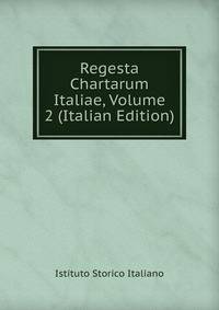 Regesta Chartarum Italiae, Volume 2 (Italian Edition)