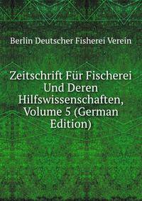 Zeitschrift Fur Fischerei Und Deren Hilfswissenschaften, Volume 5 (German Edition)