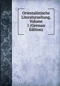 Orientalistische Literaturzeitung, Volume 1 (German Edition)