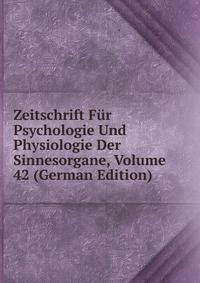 Zeitschrift Fur Psychologie Und Physiologie Der Sinnesorgane, Volume 42 (German Edition)