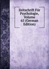 Zeitschrift Fur Psychologie, Volume 65 (German Edition)