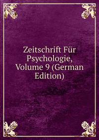 Zeitschrift Fur Psychologie, Volume 9 (German Edition)
