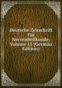 Deutsche Zeitschrift Fur Nervenheilkunde, Volume 15 (German Edition)