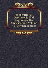 Zeitschrift Fur Psychologie Und Physiologie Der Sinnesorgane, Volume 41 (German Edition)