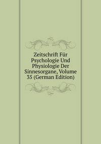Zeitschrift Fur Psychologie Und Physiologie Der Sinnesorgane, Volume 35 (German Edition)