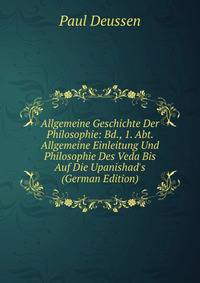 Allgemeine Geschichte Der Philosophie: Bd., 1. Abt. Allgemeine Einleitung Und Philosophie Des Veda Bis Auf Die Upanishad's (German Edition)