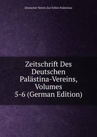 Zeitschrift Des Deutschen Palastina-Vereins, Volumes 5-6 (German Edition)