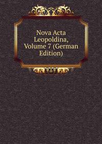 Nova Acta Leopoldina, Volume 7 (German Edition)