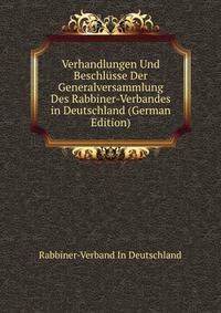 Verhandlungen Und Beschlusse Der Generalversammlung Des Rabbiner-Verbandes in Deutschland (German Edition)