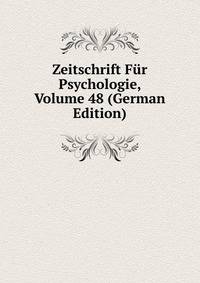 Zeitschrift Fur Psychologie, Volume 48 (German Edition)