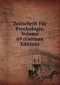Zeitschrift Fur Psychologie, Volume 69 (German Edition)