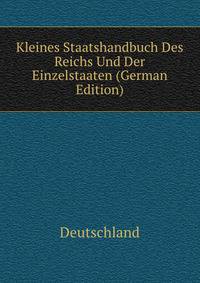 Kleines Staatshandbuch Des Reichs Und Der Einzelstaaten (German Edition)