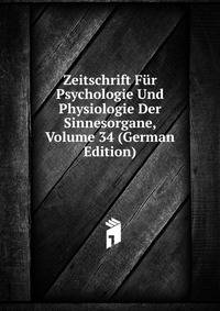 Zeitschrift Fur Psychologie Und Physiologie Der Sinnesorgane, Volume 34 (German Edition)