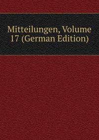 Mitteilungen, Volume 17 (German Edition)