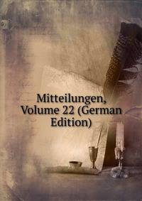 Mitteilungen, Volume 22 (German Edition)