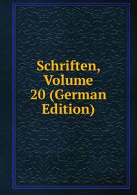 Schriften, Volume 20 (German Edition)