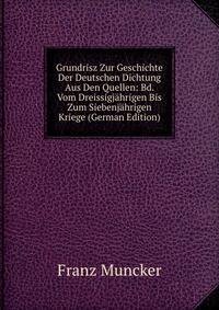 Grundrisz Zur Geschichte Der Deutschen Dichtung Aus Den Quellen: Bd. Vom Dreissigjahrigen Bis Zum Siebenjahrigen Kriege (German Edition)