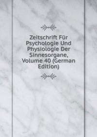 Zeitschrift Fur Psychologie Und Physiologie Der Sinnesorgane, Volume 40 (German Edition)