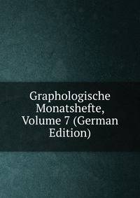 Graphologische Monatshefte, Volume 7 (German Edition)