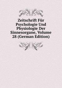 Zeitschrift Fur Psychologie Und Physiologie Der Sinnesorgane, Volume 28 (German Edition)