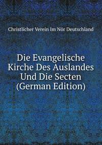 Die Evangelische Kirche Des Auslandes Und Die Secten (German Edition)