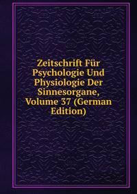 Zeitschrift Fur Psychologie Und Physiologie Der Sinnesorgane, Volume 37 (German Edition)